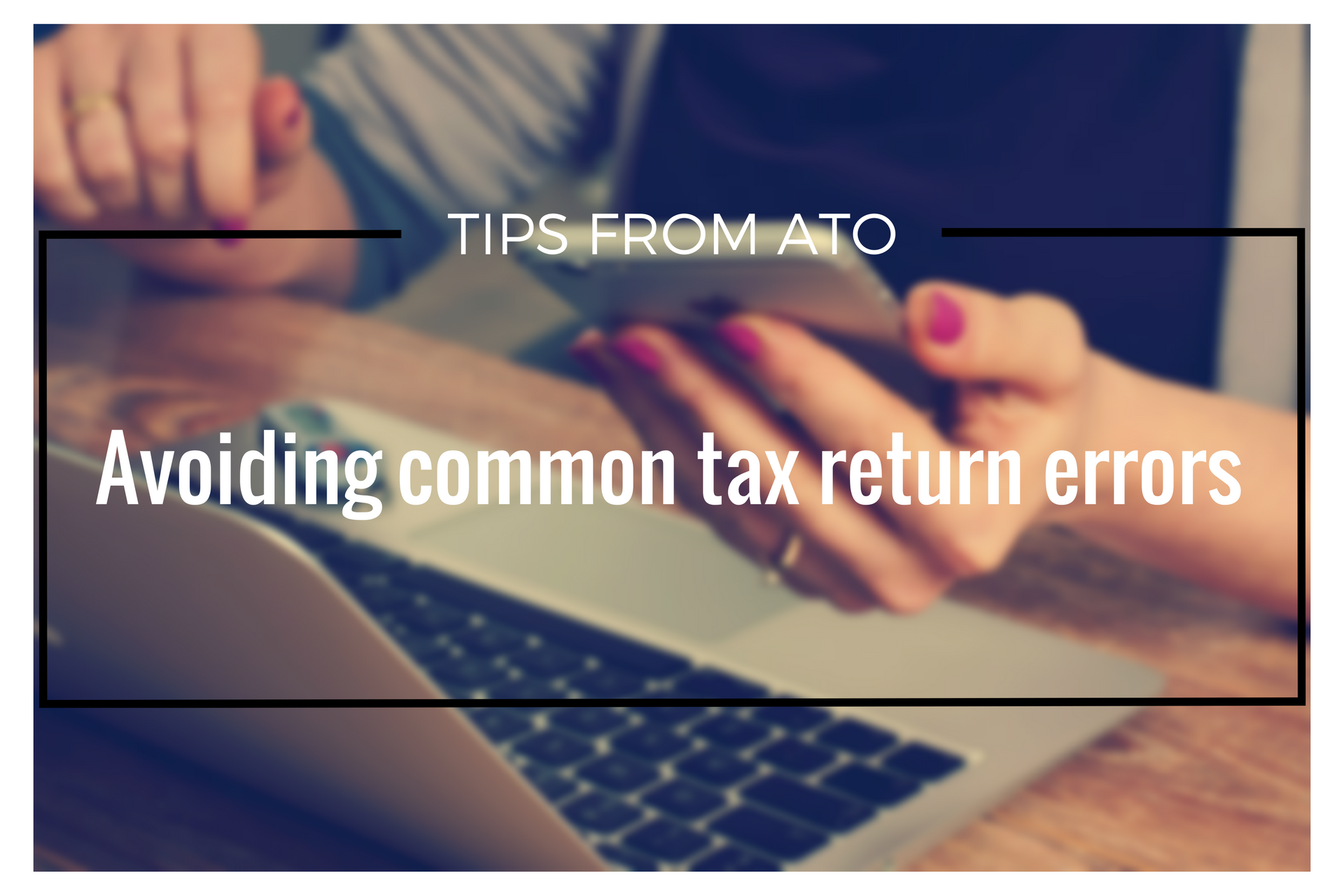 Avoiding Common Tax Return Errors: Tips From The ATO - Tax Store